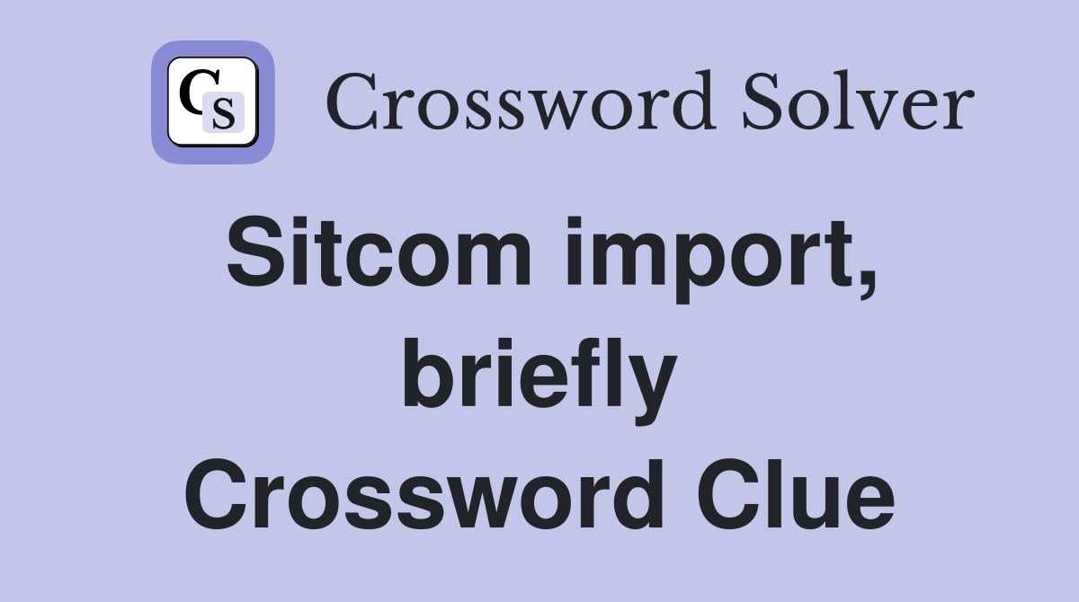 Sitcom import, briefly Crossword Clue