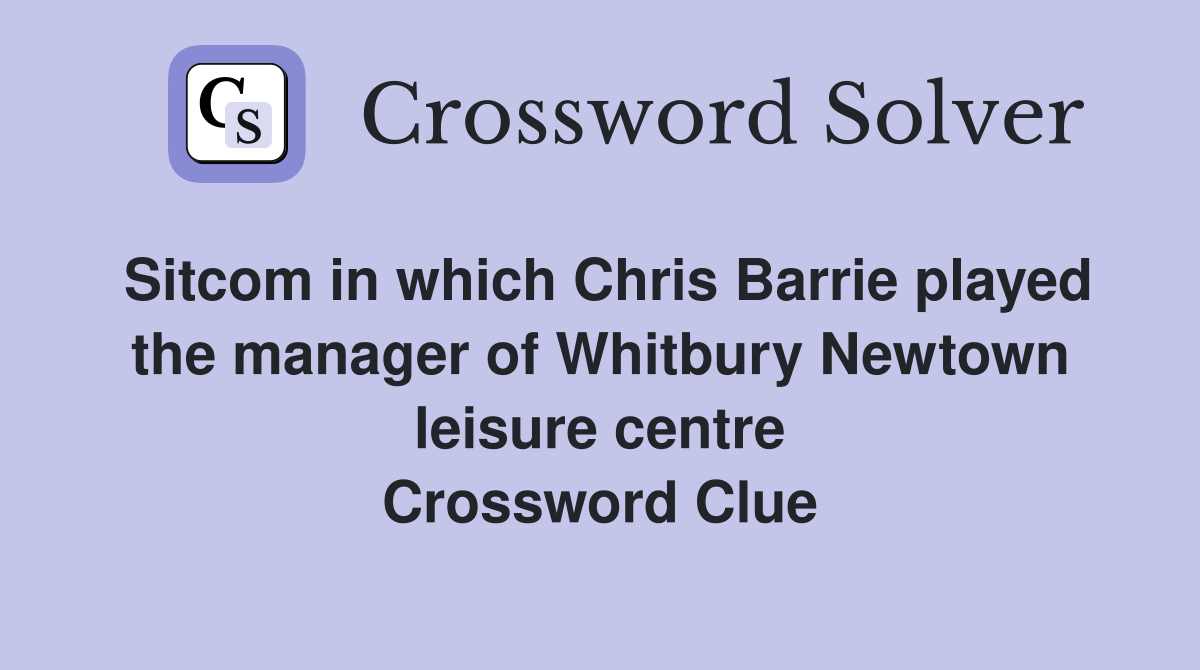 Sitcom in which Chris Barrie played the manager of Whitbury Newtown leisure centre Crossword Clue