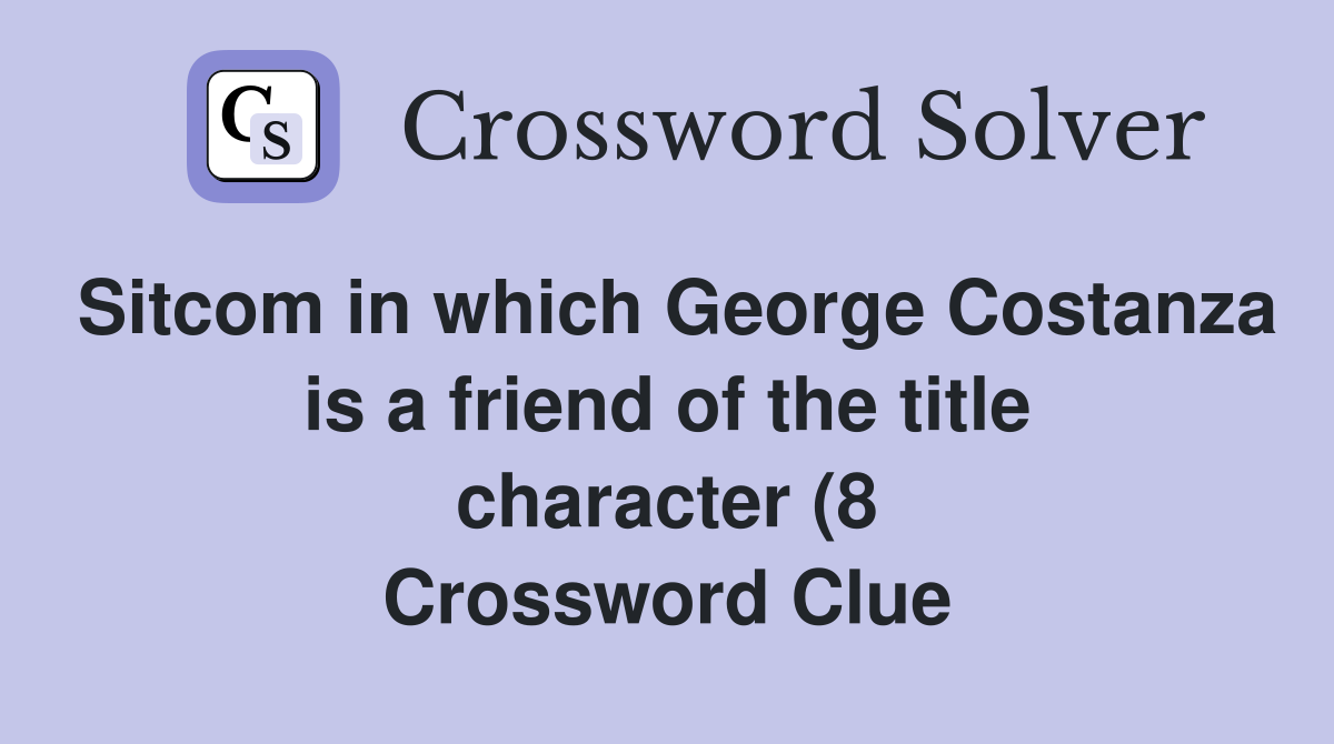 Sitcom in which George Costanza is a friend of the title character (8 Sitcom in which George Costanza is a friend of the title character (8