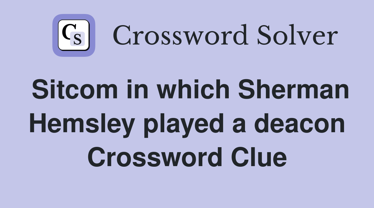 Sitcom in which Sherman Hemsley played a deacon Crossword Clue