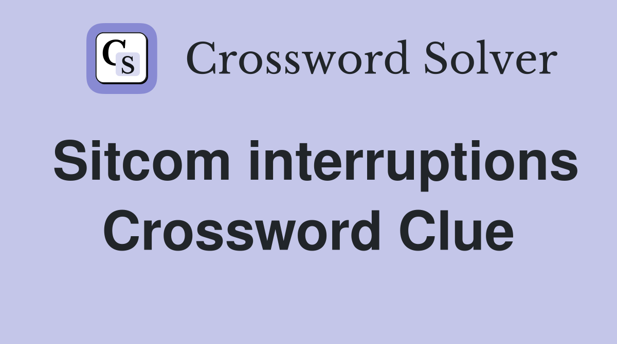 Sitcom interruptions Crossword Clue