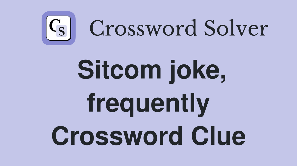 Sitcom joke, frequently Crossword Clue