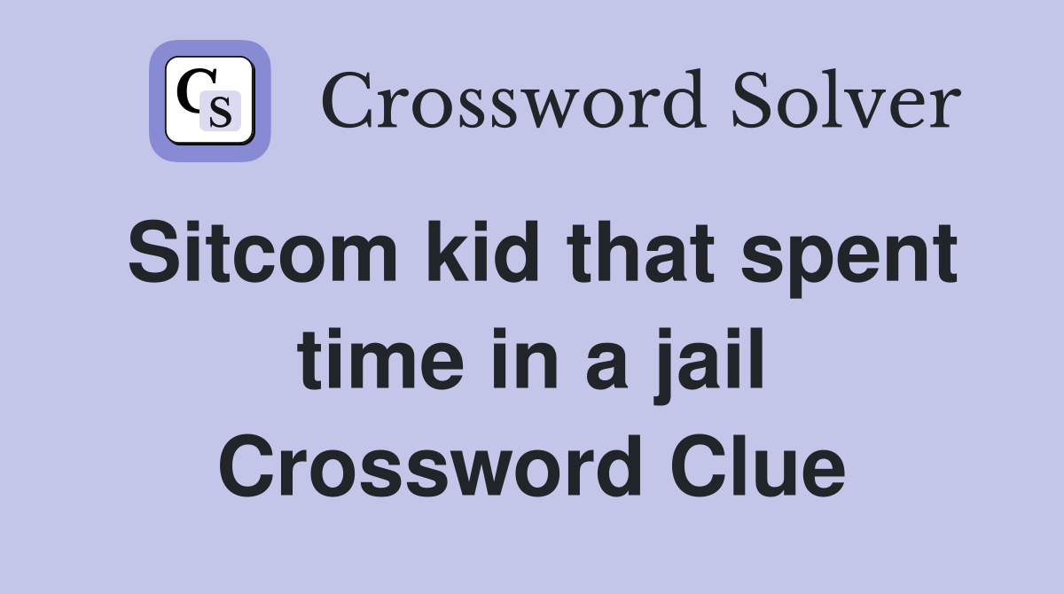 Sitcom kid that spent time in a jail Crossword Clue