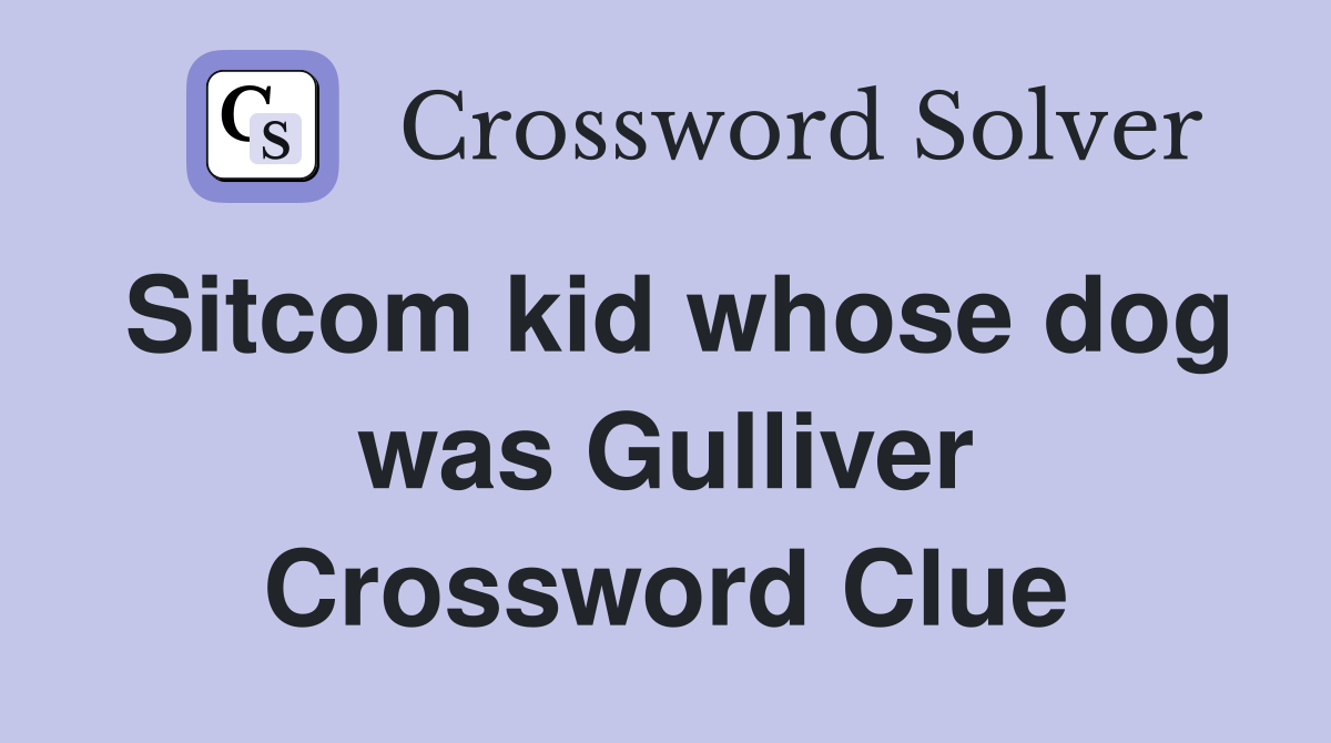 Sitcom kid whose dog was Gulliver Crossword Clue