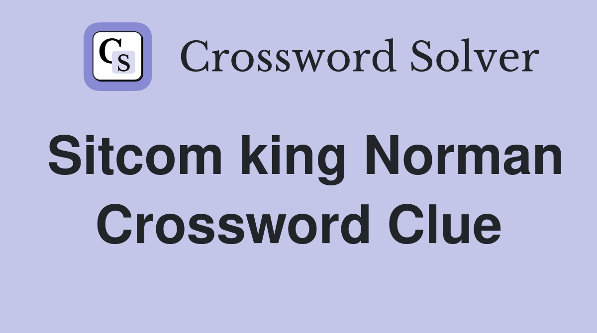 Sitcom king Norman Crossword Clue
