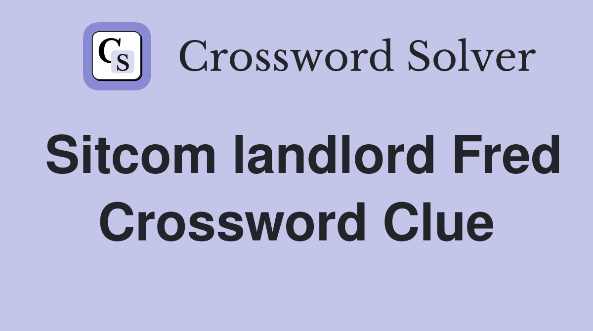 Sitcom landlord Fred Crossword Clue