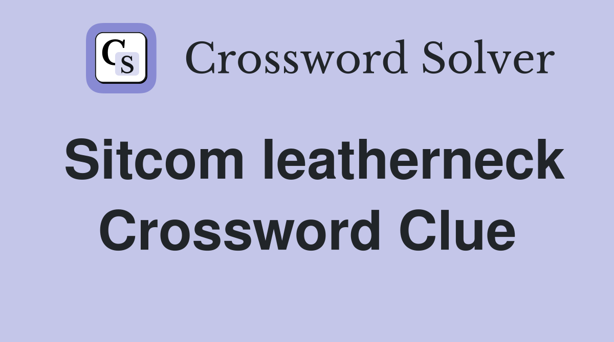 Sitcom leatherneck Crossword Clue
