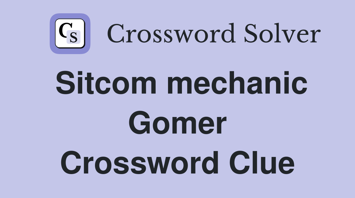 Sitcom mechanic Gomer Crossword Clue