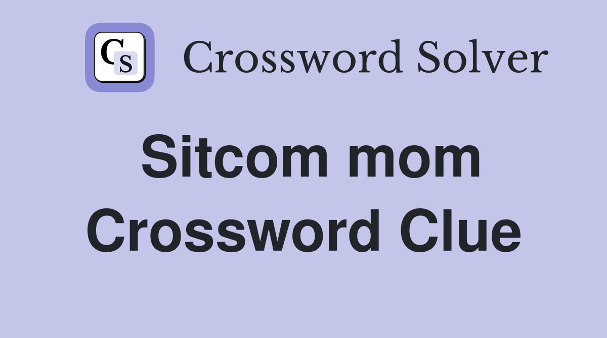 Sitcom mom Crossword Clue