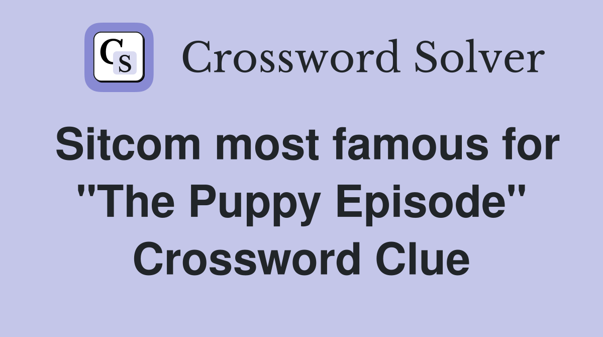 Sitcom most famous for "The Puppy Episode" Crossword Clue