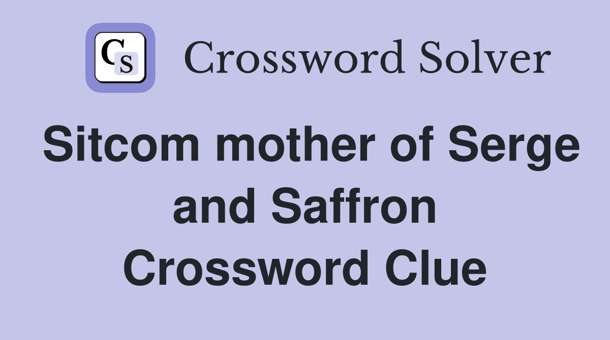 Sitcom mother of Serge and Saffron Crossword Clue