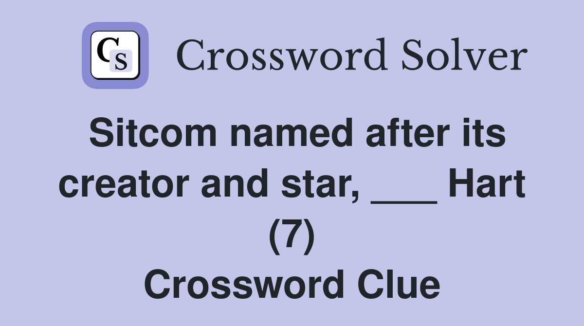 Sitcom named after its creator and star, ___ Hart (7) Crossword Clue