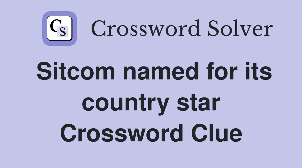Sitcom named for its country star Crossword Clue