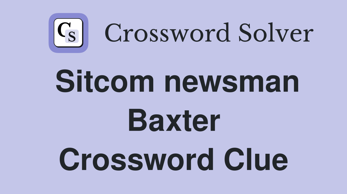 Sitcom newsman Baxter Crossword Clue