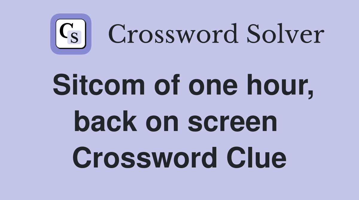 Sitcom of one hour, back on screen  Crossword Clue