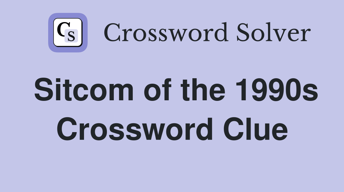 Sitcom of the 1990s Crossword Clue