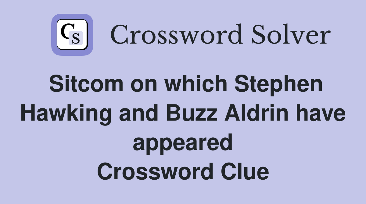 Sitcom on which Stephen Hawking and Buzz Aldrin have appeared Crossword Clue