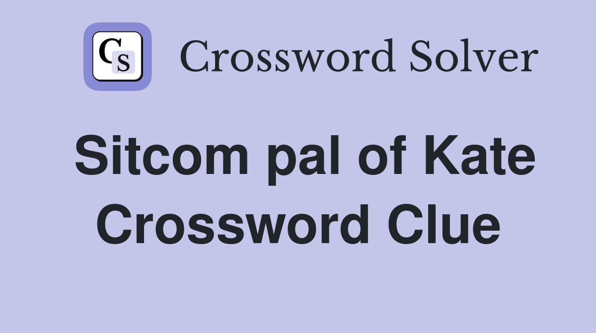 Sitcom pal of Kate Crossword Clue