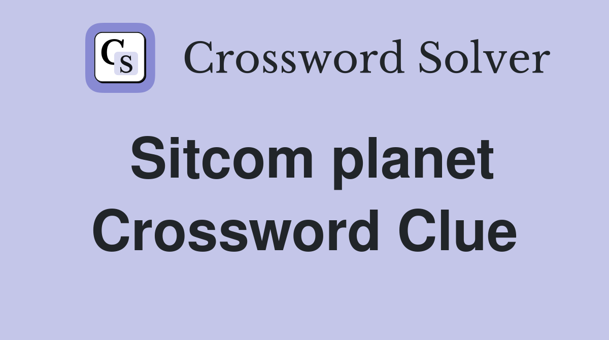 Sitcom planet Crossword Clue