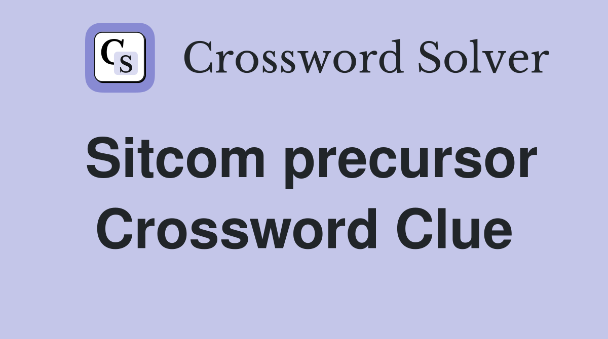 Sitcom precursor Crossword Clue