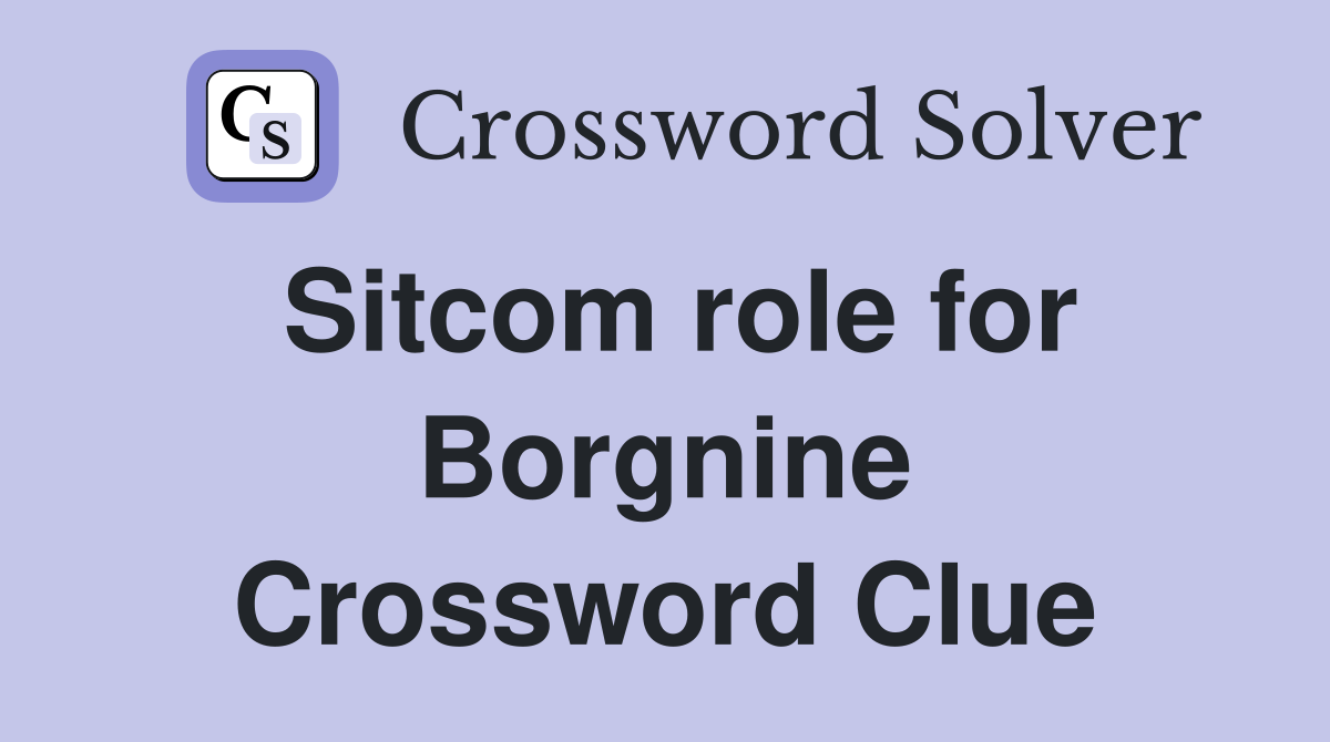 Sitcom role for Borgnine Crossword Clue