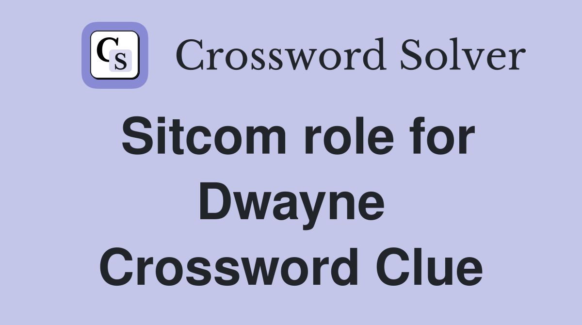Sitcom role for Dwayne Crossword Clue