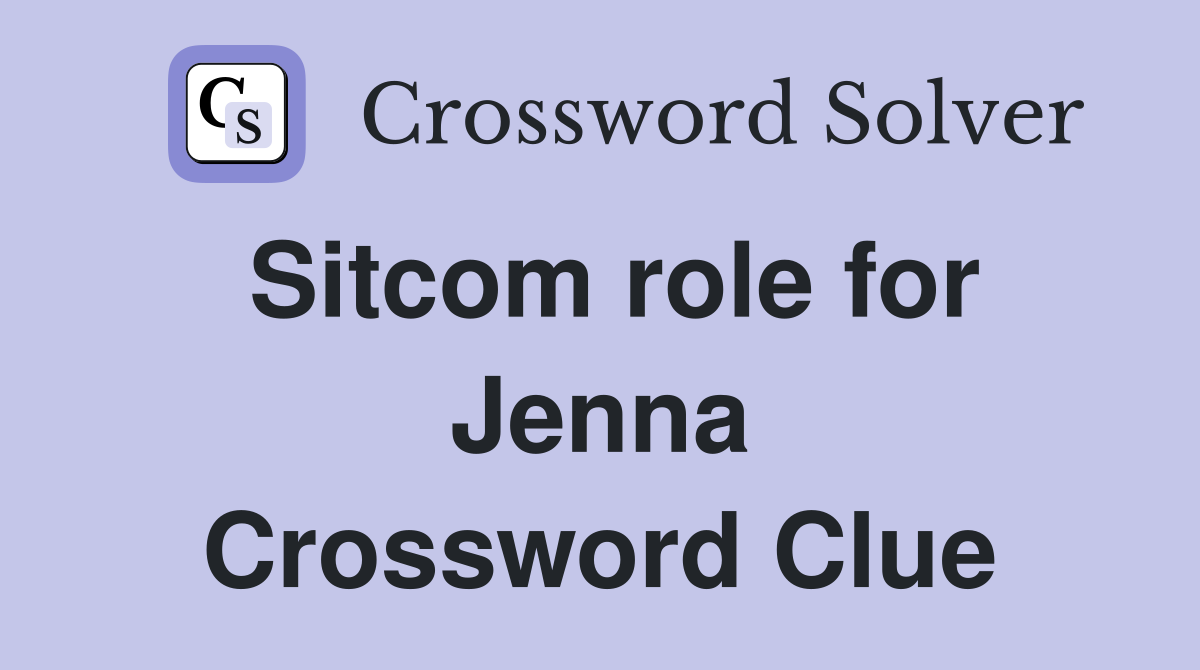 Sitcom role for Jenna Crossword Clue