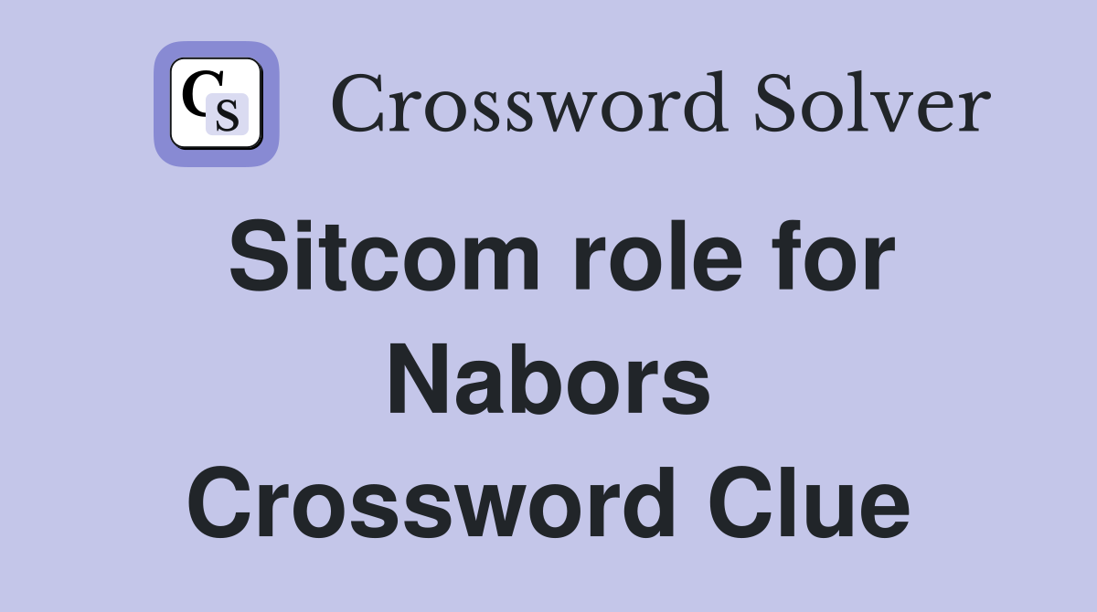 Sitcom role for Nabors Crossword Clue