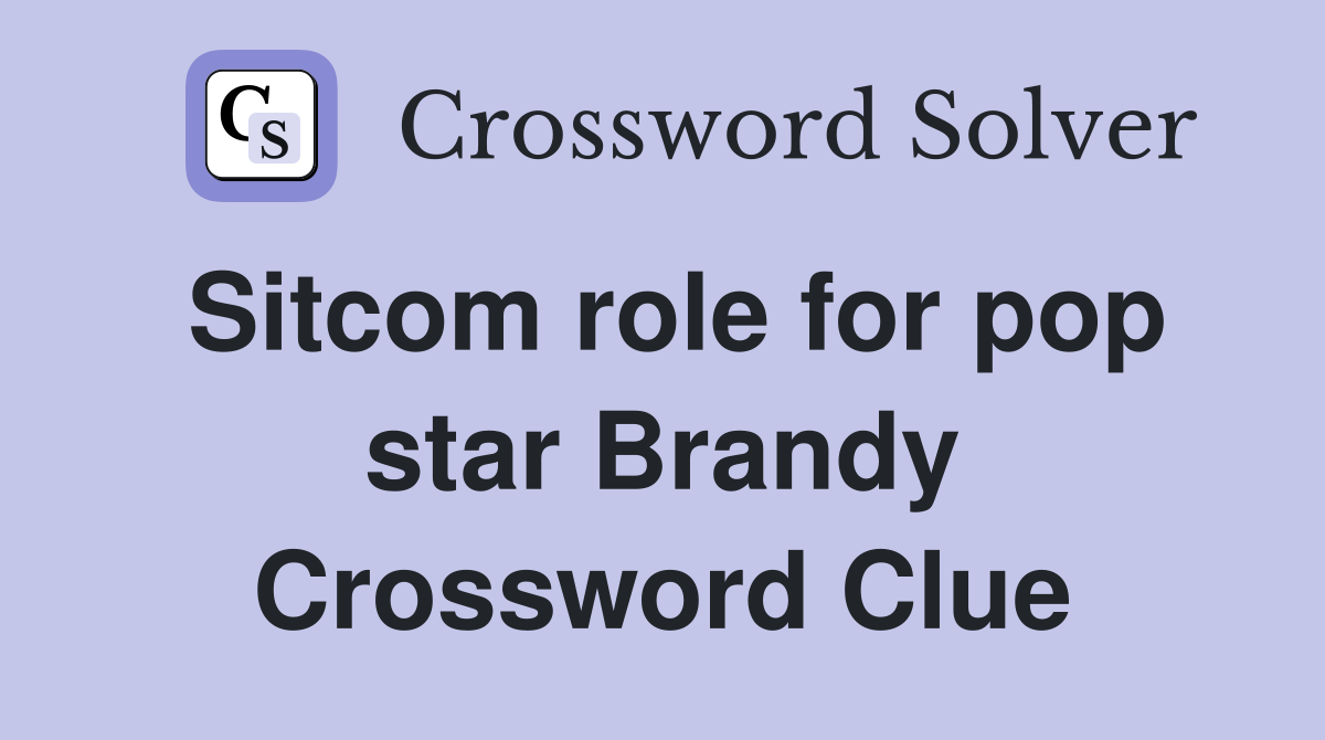 Sitcom role for pop star Brandy Crossword Clue