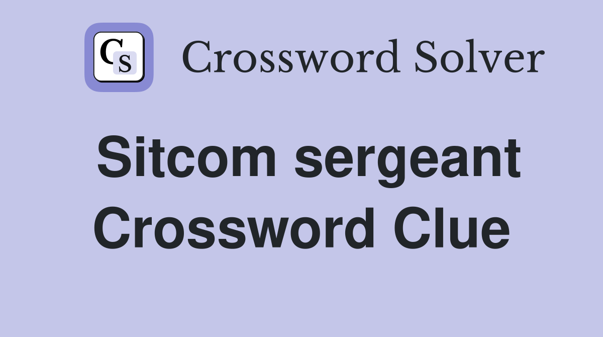 Sitcom sergeant Crossword Clue