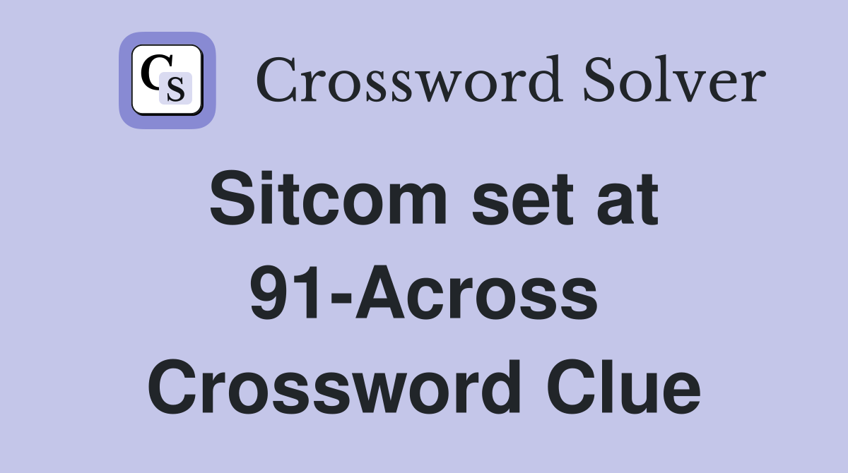Sitcom set at 91-Across Crossword Clue