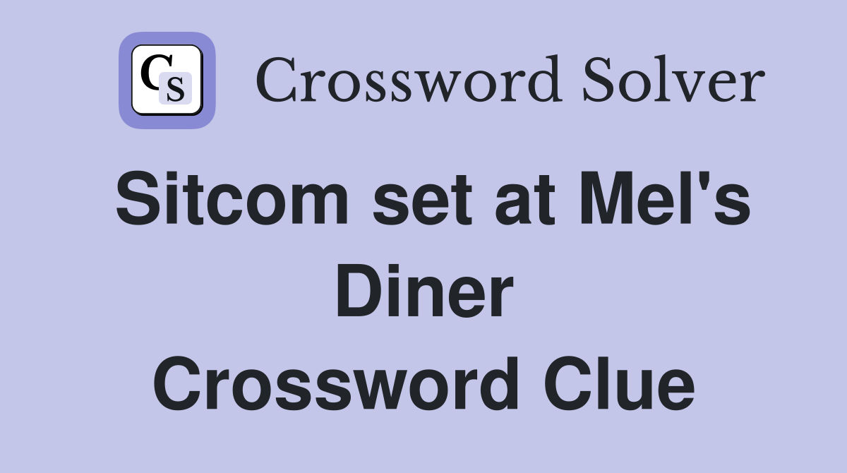 Sitcom set at Mel's Diner Crossword Clue
