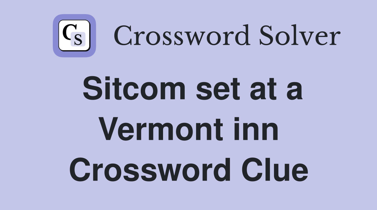 Sitcom set at a Vermont inn Crossword Clue