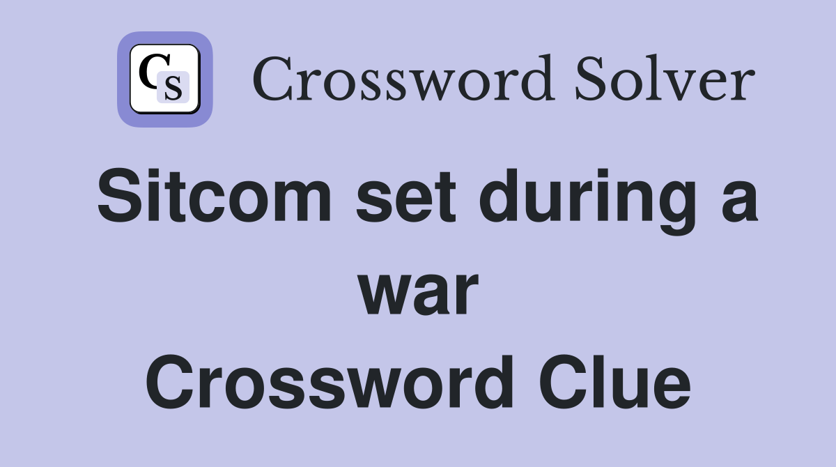 Sitcom set during a war Crossword Clue
