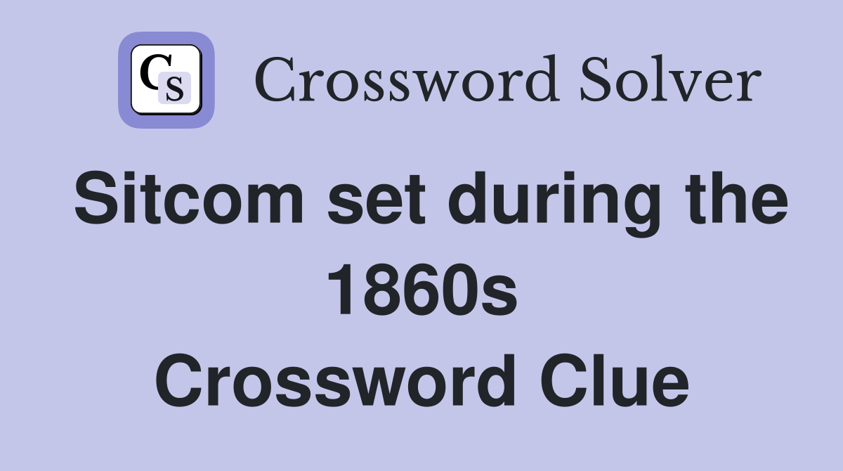 Sitcom set during the 1860s Crossword Clue