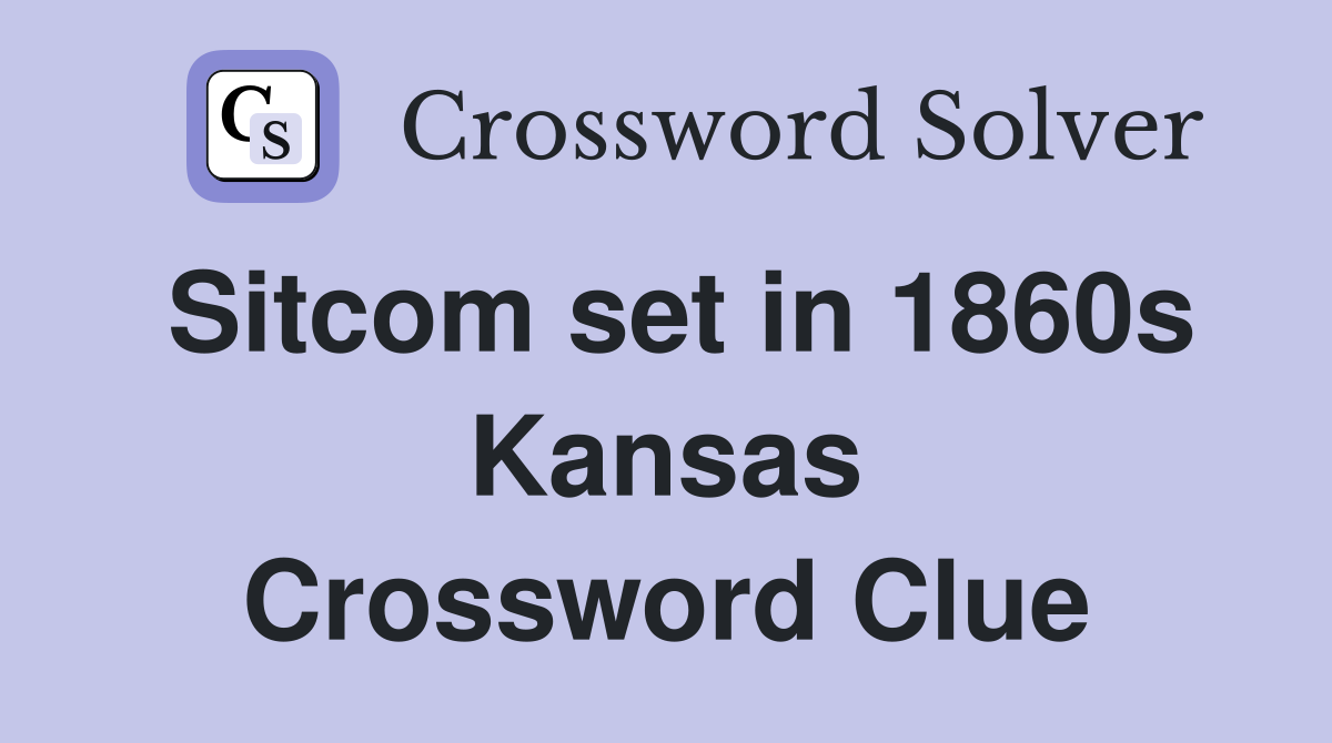 Sitcom set in 1860s Kansas Crossword Clue