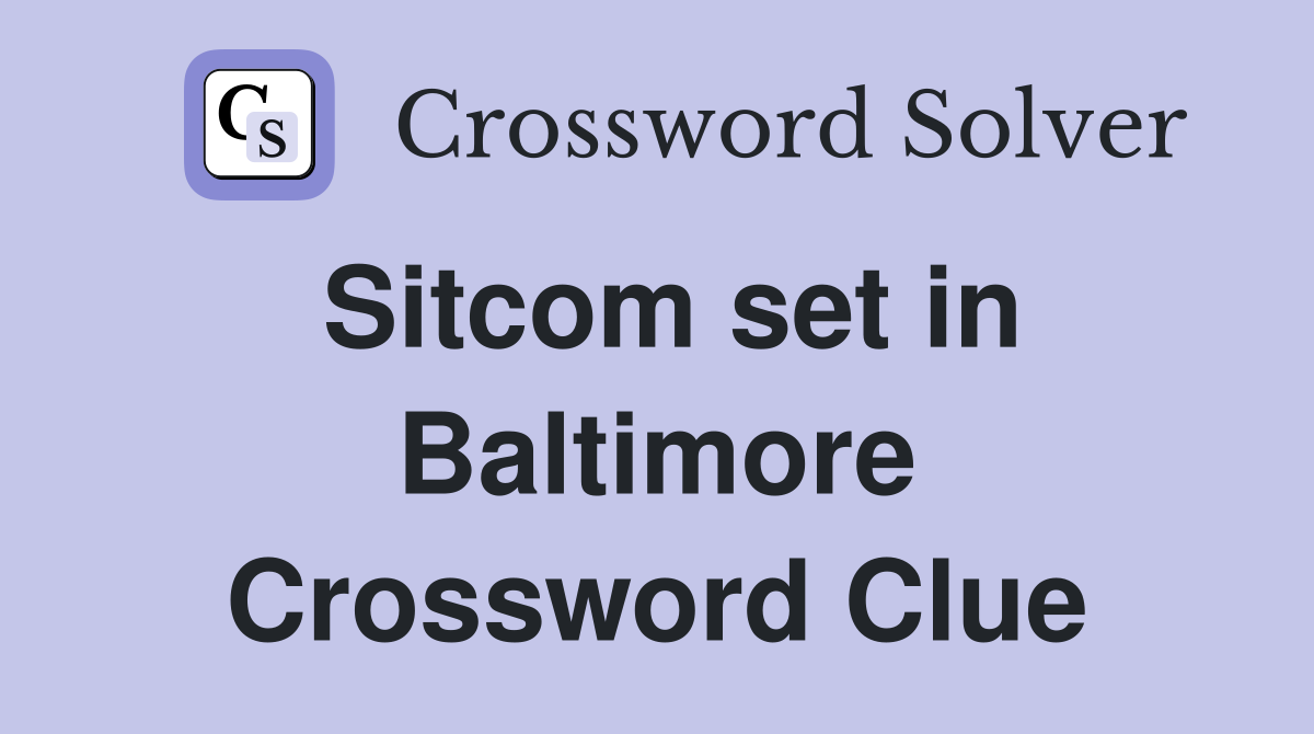 Sitcom set in Baltimore Crossword Clue
