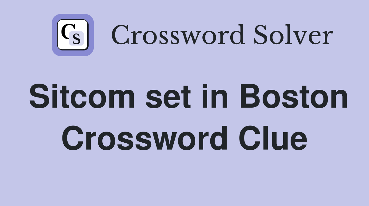 Sitcom set in Boston Crossword Clue