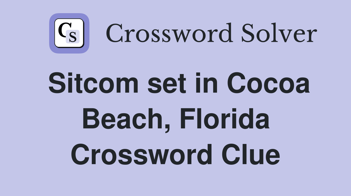 Sitcom set in Cocoa Beach, Florida Crossword Clue