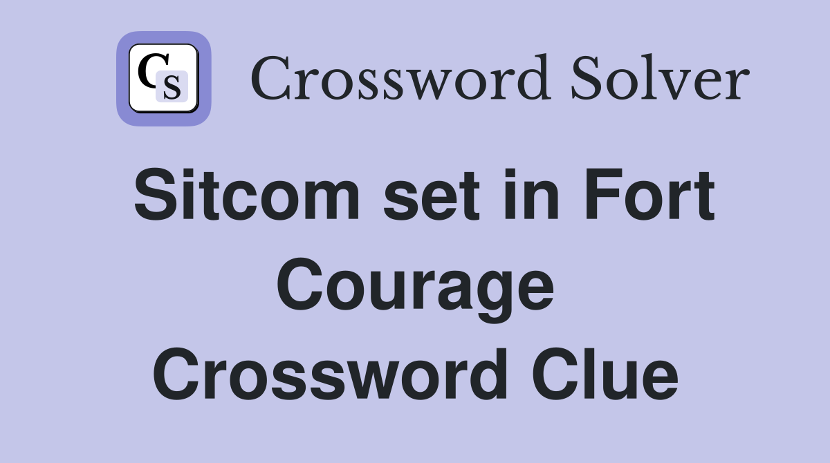 Sitcom set in Fort Courage Crossword Clue