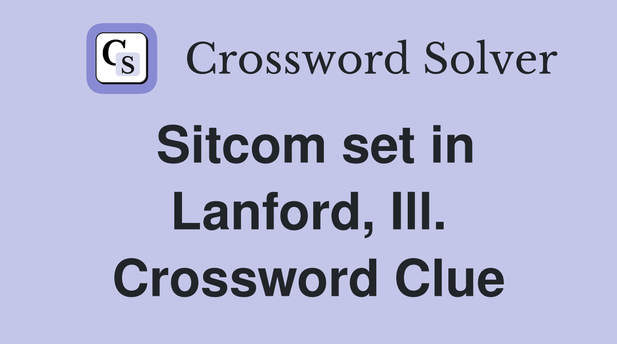 Sitcom set in Lanford, Ill. Crossword Clue
