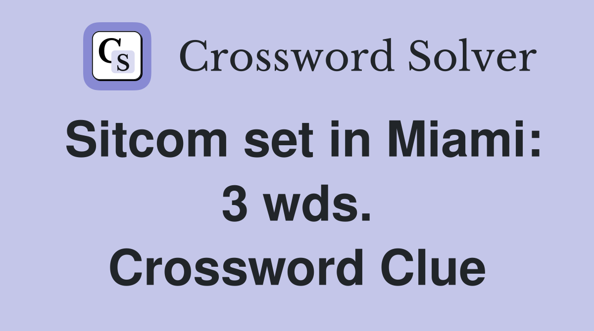 Sitcom set in Miami: 3 wds. Crossword Clue