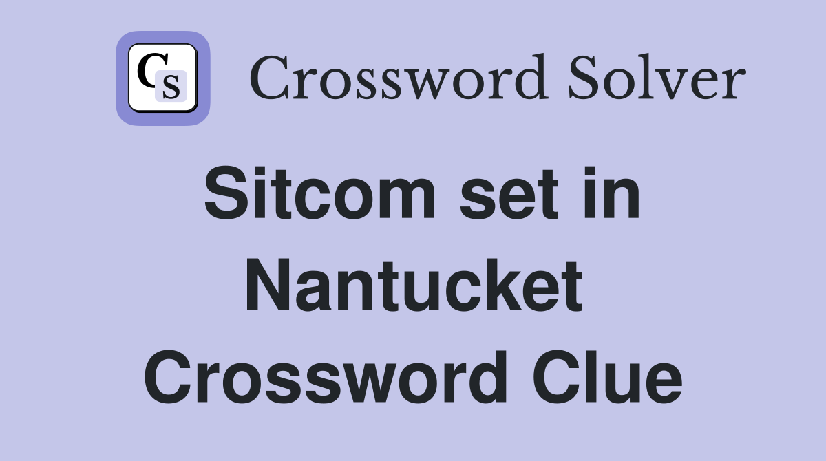 Sitcom set in Nantucket Crossword Clue