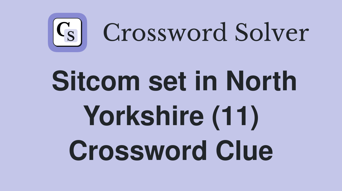 Sitcom set in North Yorkshire (11) Crossword Clue