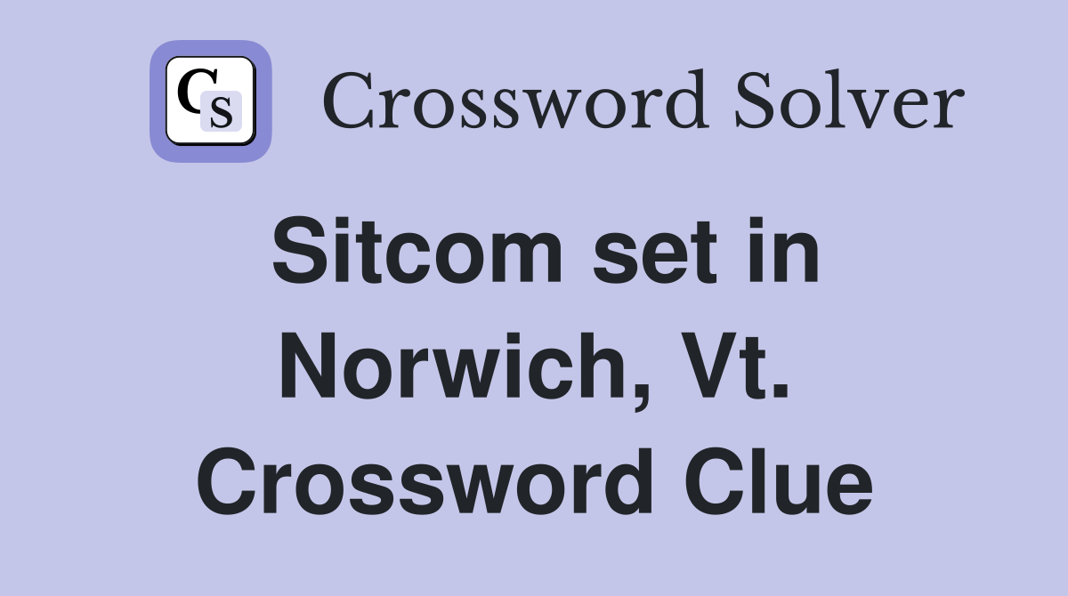 Sitcom set in Norwich, Vt. Crossword Clue