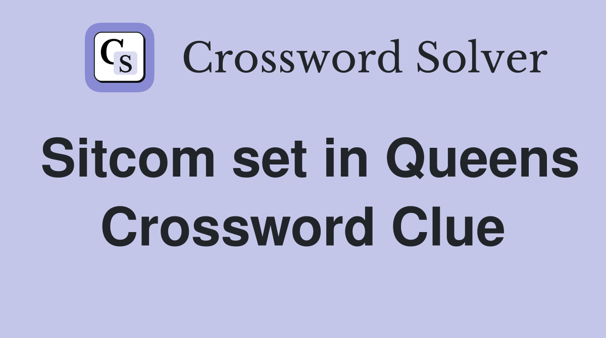 Sitcom set in Queens Crossword Clue