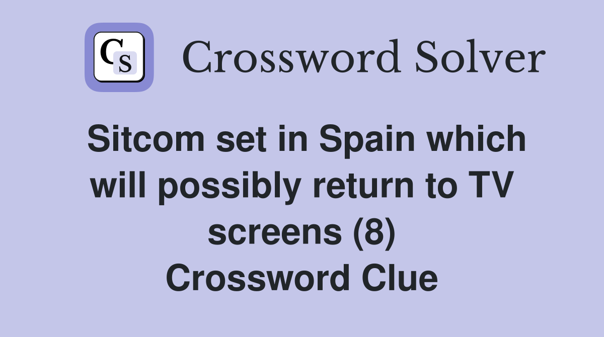 Sitcom set in Spain which will possibly return to TV screens (8) Crossword Clue