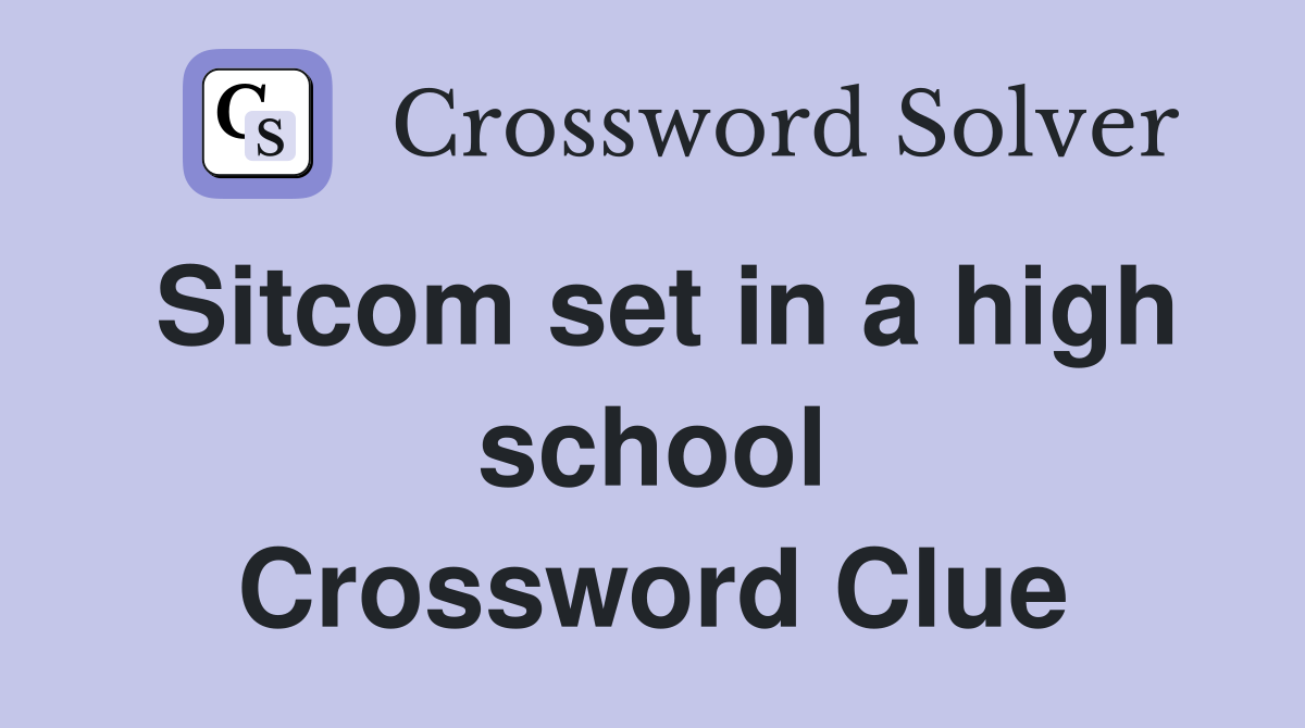Sitcom set in a high school Crossword Clue