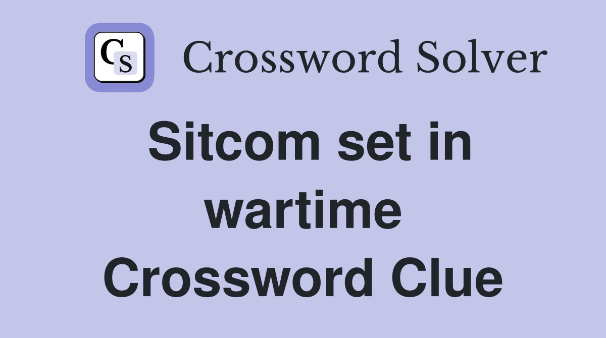 Sitcom set in wartime Crossword Clue