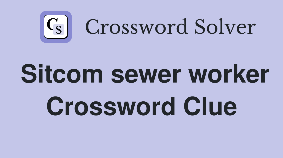 Sitcom sewer worker Crossword Clue